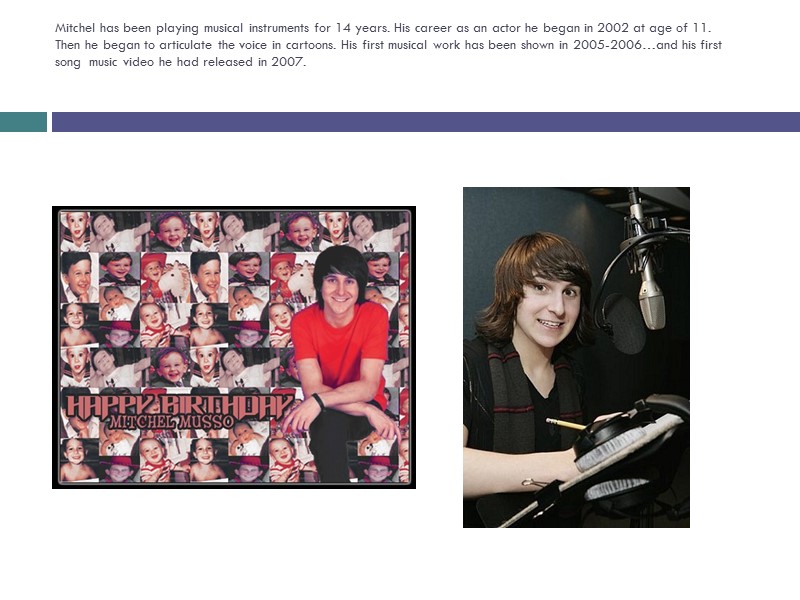 Mitchel has been playing musical instruments for 14 years. His career as an actor